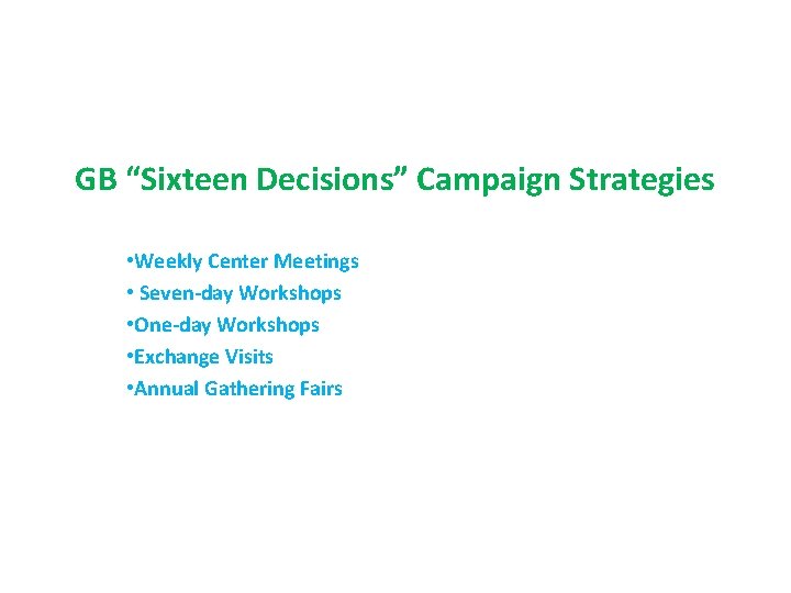 GB “Sixteen Decisions” Campaign Strategies • Weekly Center Meetings • Seven-day Workshops • One-day