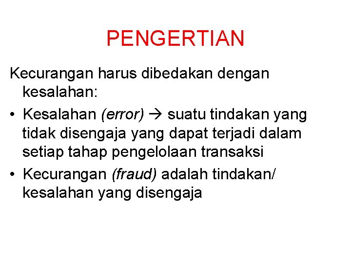 PENGERTIAN Kecurangan harus dibedakan dengan kesalahan: • Kesalahan (error) suatu tindakan yang tidak disengaja