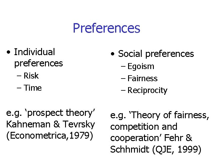 Preferences • Individual preferences – Risk – Time e. g. ‘prospect theory’ Kahneman &