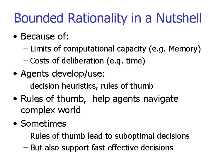 Bounded Rationality in a Nutshell • Because of: – Limits of computational capacity (e.
