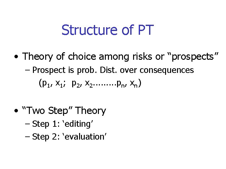 Structure of PT • Theory of choice among risks or “prospects” – Prospect is