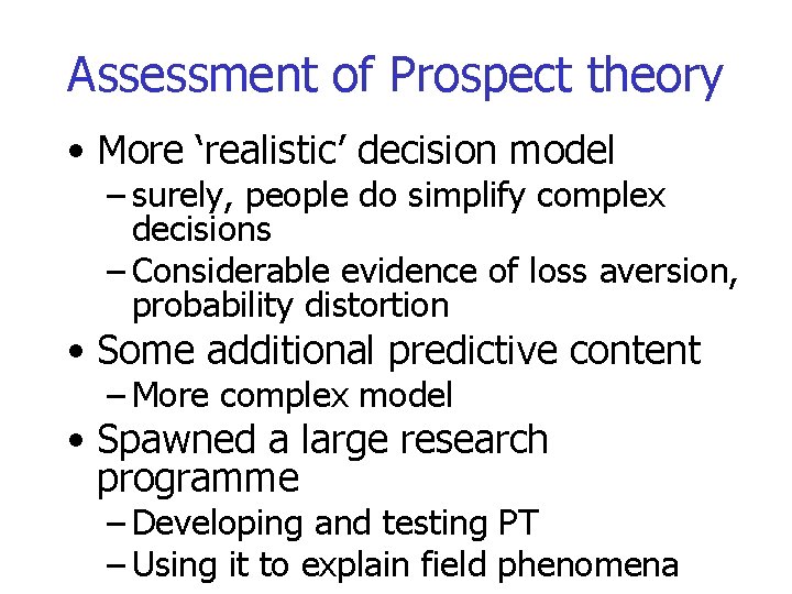 Assessment of Prospect theory • More ‘realistic’ decision model – surely, people do simplify