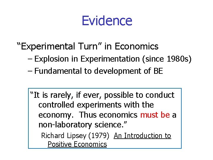 Evidence “Experimental Turn” in Economics – Explosion in Experimentation (since 1980 s) – Fundamental