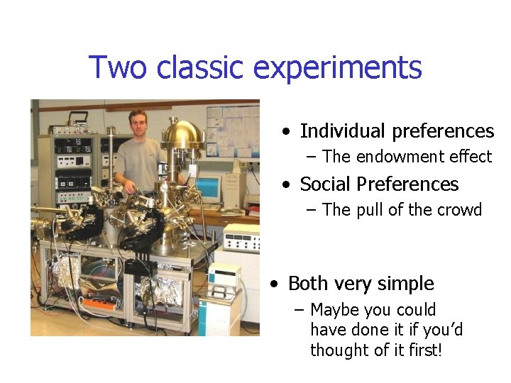 Two classic experiments • Individual preferences – The endowment effect • Social Preferences –