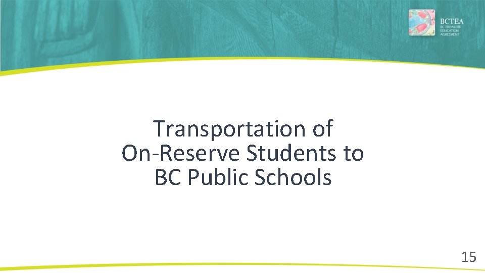 Transportation of On-Reserve Students to BC Public Schools 15 