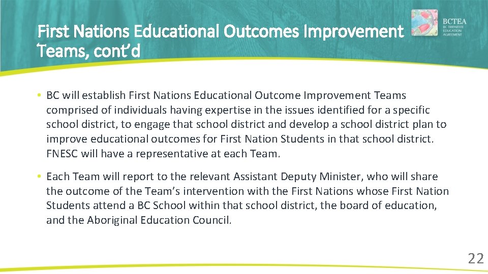 First Nations Educational Outcomes Improvement Teams, cont’d • BC will establish First Nations Educational