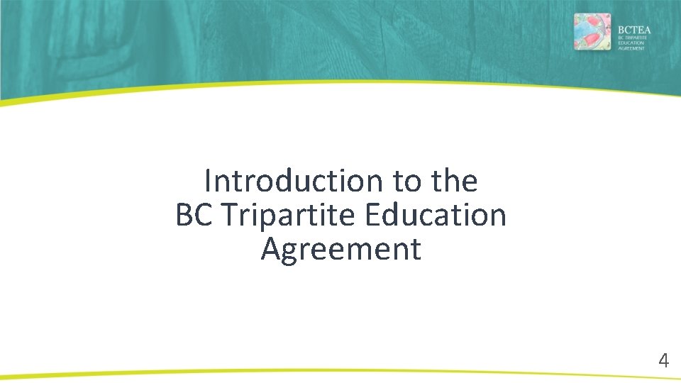 Introduction to the BC Tripartite Education Agreement 4 