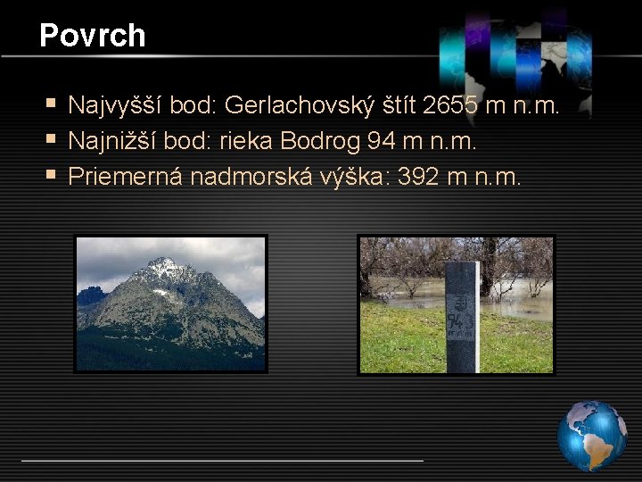 Povrch § Najvyšší bod: Gerlachovský štít 2655 m n. m. § Najnižší bod: rieka