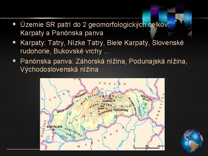 § Územie SR patrí do 2 geomorfologických celkov: Karpaty a Panónska panva § Karpaty: