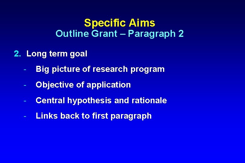 Specific Aims Outline Grant – Paragraph 2 2. Long term goal Big picture of