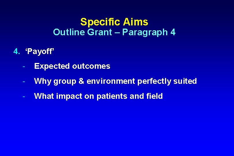 Specific Aims Outline Grant – Paragraph 4 4. ‘Payoff’ Expected outcomes Why group &