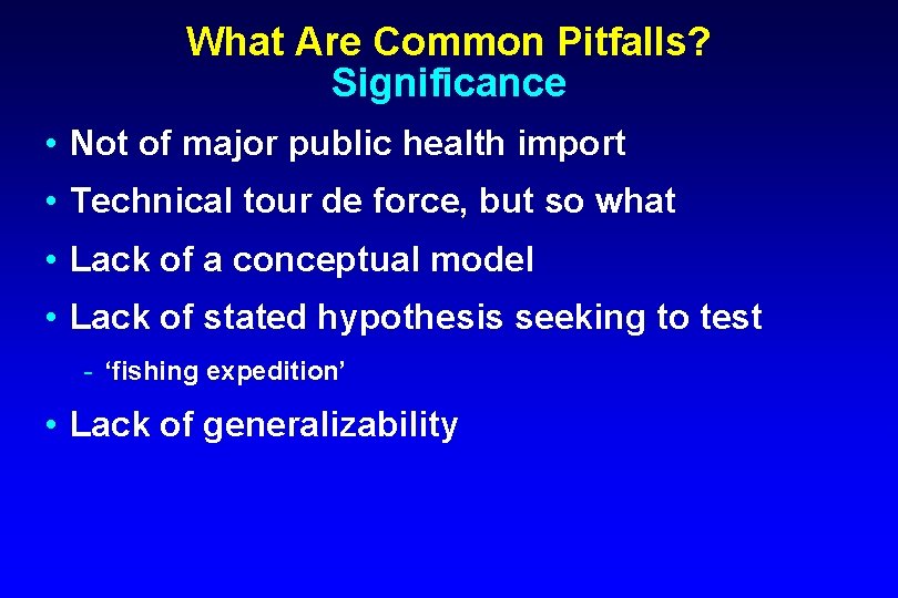 What Are Common Pitfalls? Significance • Not of major public health import • Technical
