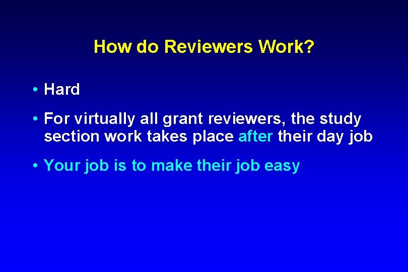 How do Reviewers Work? • Hard • For virtually all grant reviewers, the study