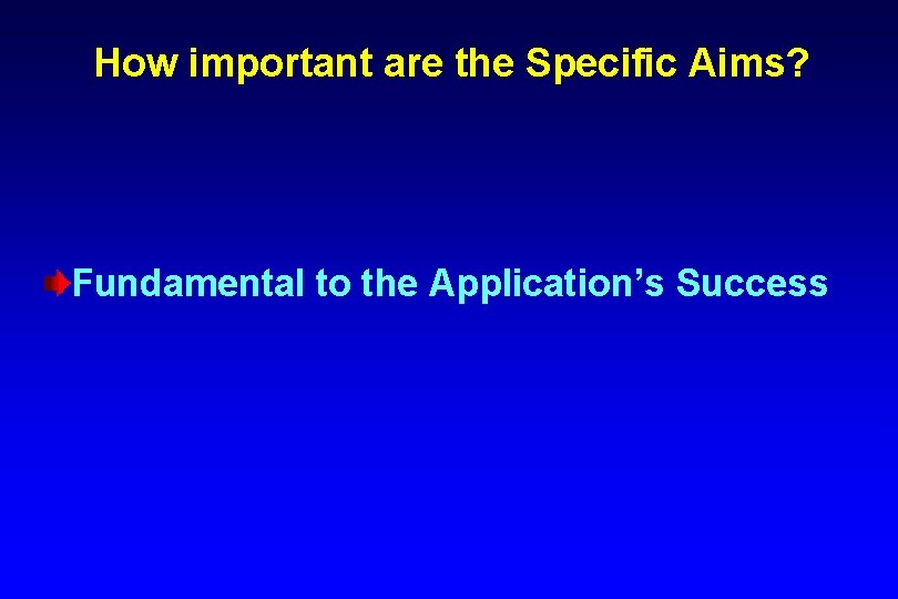How important are the Specific Aims? Fundamental to the Application’s Success 