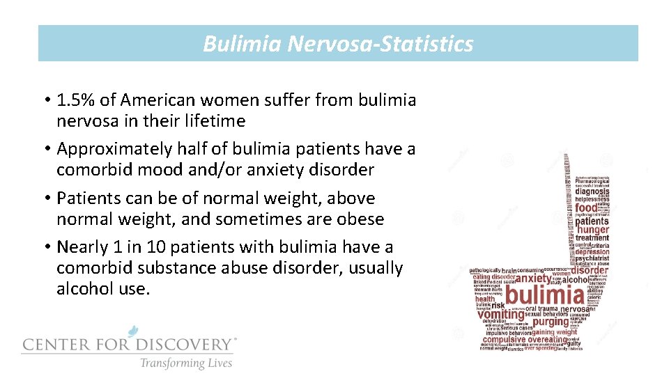 Bulimia Nervosa-Statistics • 1. 5% of American women suffer from bulimia nervosa in their