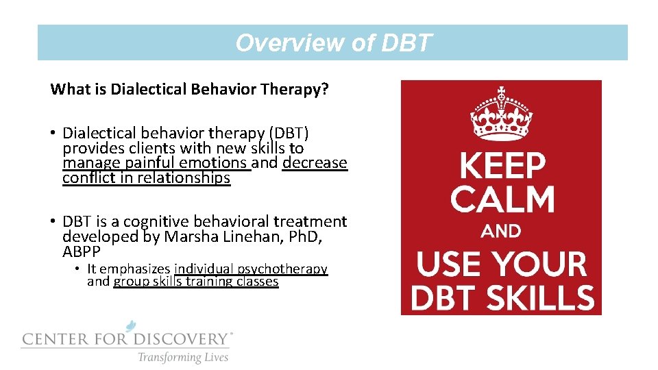 Overview of DBT What is Dialectical Behavior Therapy? • Dialectical behavior therapy (DBT) provides
