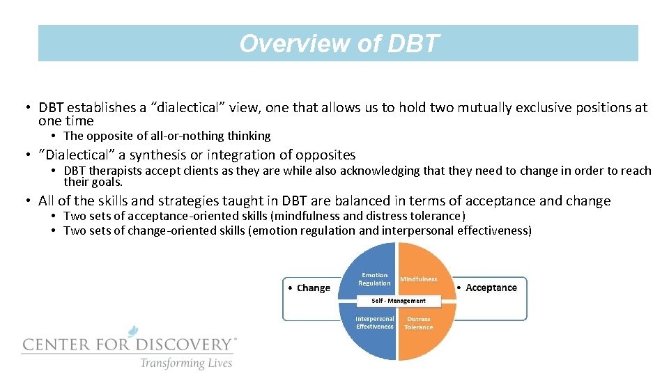 Overview of DBT • DBT establishes a “dialectical” view, one that allows us to