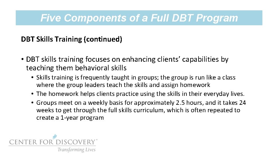 Five Components of a Full DBT Program DBT Skills Training (continued) • DBT skills