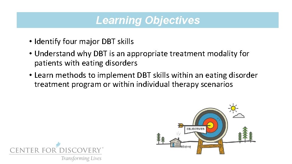 Learning Objectives • Identify four major DBT skills • Understand why DBT is an