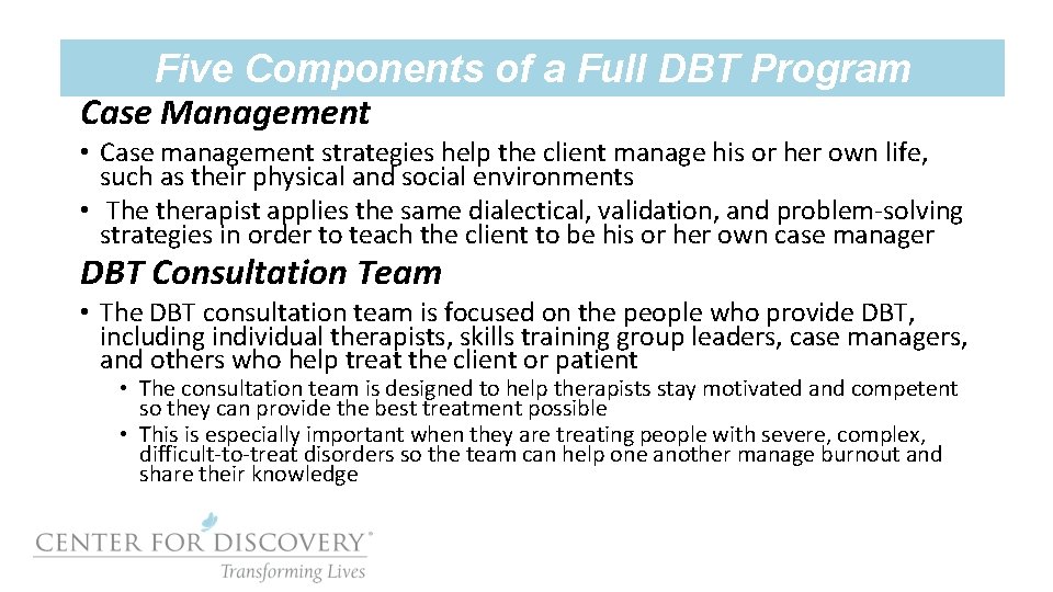 Five Components of a Full DBT Program Case Management • Case management strategies help