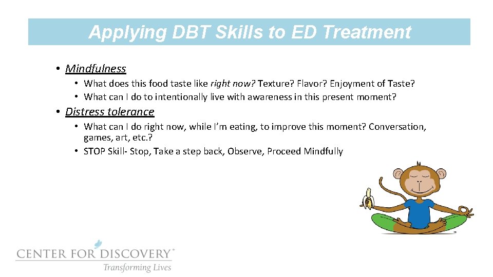 Applying DBT Skills to ED Treatment • Mindfulness • What does this food taste