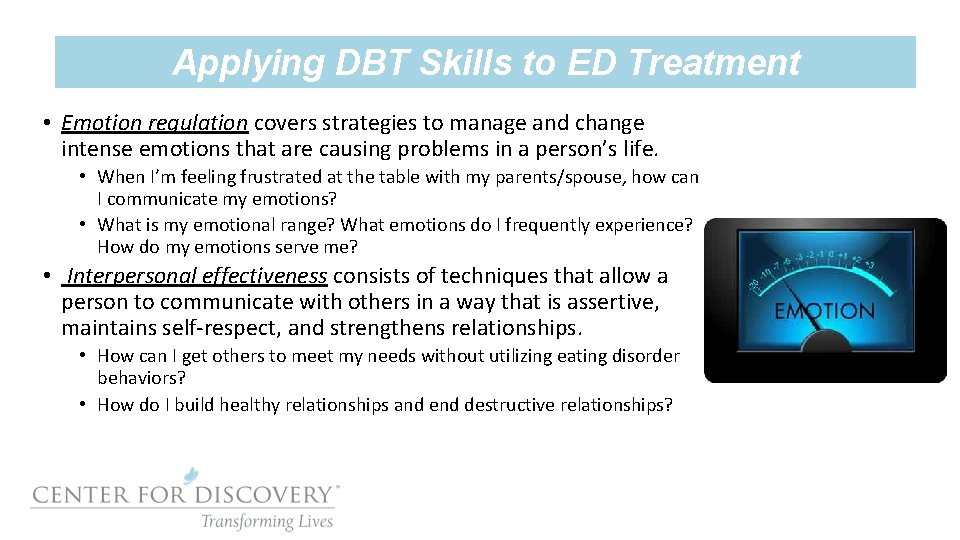 Applying DBT Skills to ED Treatment • Emotion regulation covers strategies to manage and