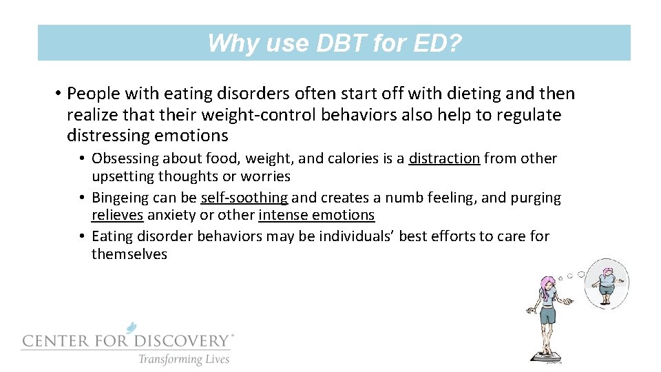 Why use DBT for ED? • People with eating disorders often start off with