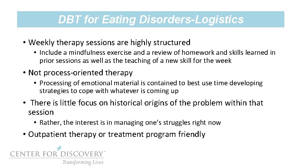 DBT for Eating Disorders-Logistics • Weekly therapy sessions are highly structured • Include a