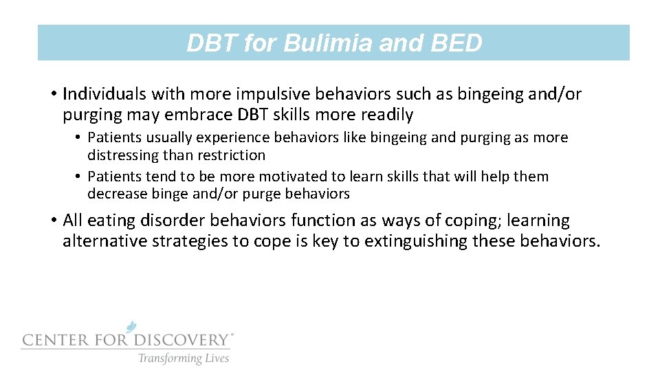 DBT for Bulimia and BED • Individuals with more impulsive behaviors such as bingeing