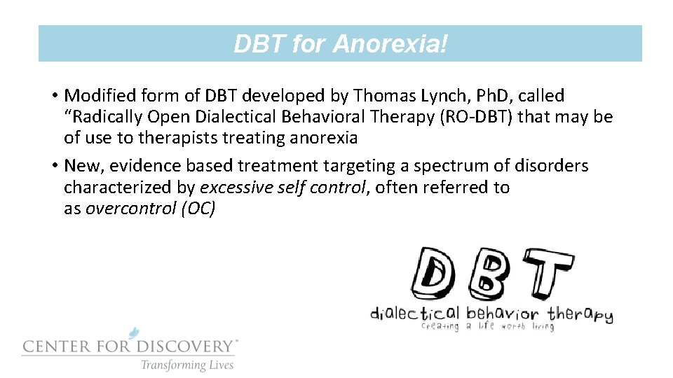 DBT for Anorexia! • Modified form of DBT developed by Thomas Lynch, Ph. D,