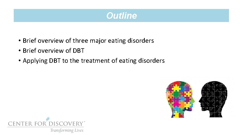 Outline • Brief overview of three major eating disorders • Brief overview of DBT