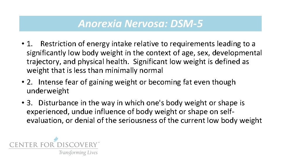 Anorexia Nervosa: DSM-5 • 1. Restriction of energy intake relative to requirements leading to