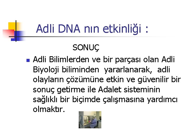 Adli DNA nın etkinliği : n SONUÇ Adli Bilimlerden ve bir parçası olan Adli