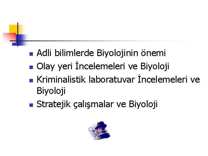 n n Adli bilimlerde Biyolojinin önemi Olay yeri İncelemeleri ve Biyoloji Kriminalistik laboratuvar İncelemeleri