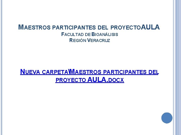 MAESTROS PARTICIPANTES DEL PROYECTO AULA FACULTAD DE BIOANÁLISIS REGIÓN VERACRUZ NUEVA CARPETAMAESTROS PARTICIPANTES DEL