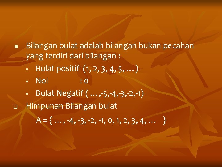 n q Bilangan bulat adalah bilangan bukan pecahan yang terdiri dari bilangan : §