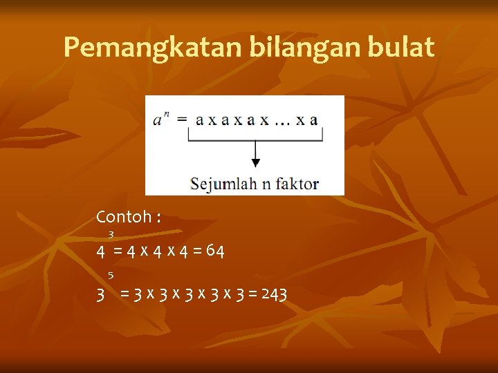 Pemangkatan bilangan bulat Contoh : 3 4 = 4 x 4 = 64 5