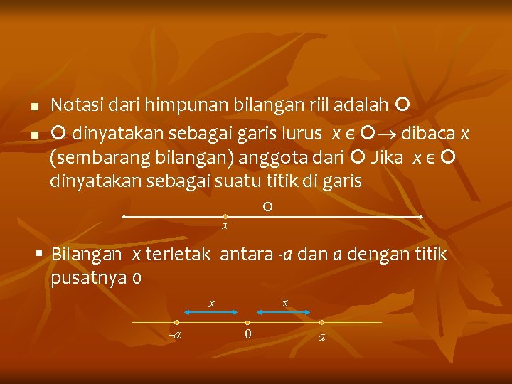 n n Notasi dari himpunan bilangan riil adalah dinyatakan sebagai garis lurus x є