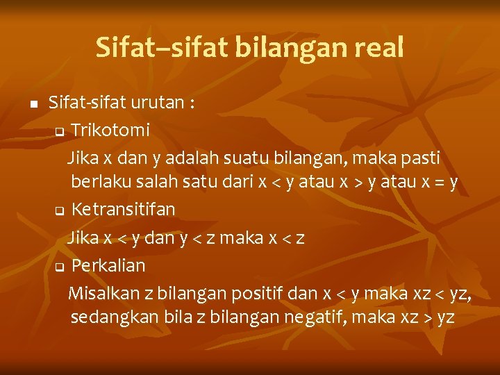 Sifat–sifat bilangan real n Sifat-sifat urutan : q Trikotomi Jika x dan y adalah