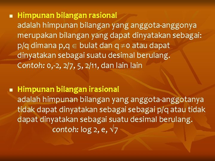 n n Himpunan bilangan rasional adalah himpunan bilangan yang anggota-anggonya merupakan bilangan yang dapat