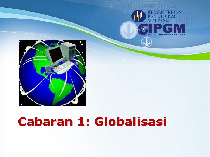 Cabaran 1: Globalisasi 