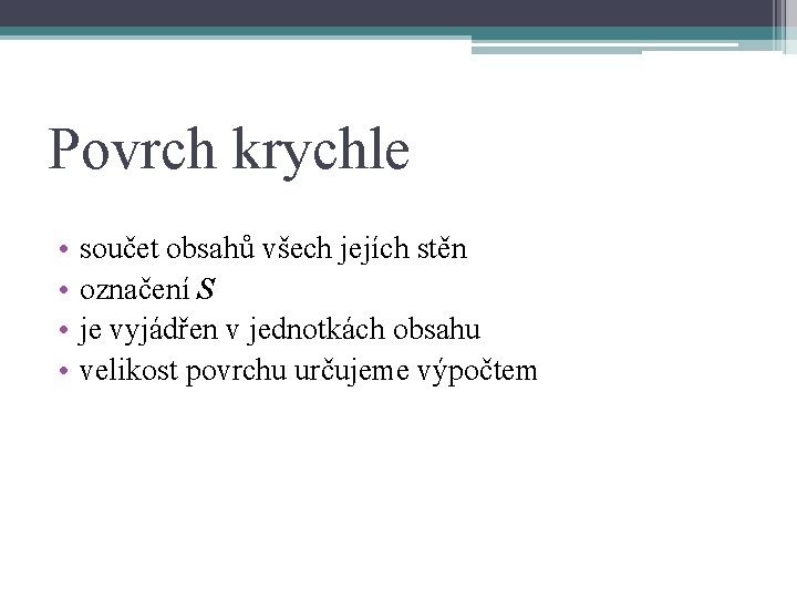 Povrch krychle • • součet obsahů všech jejích stěn označení S je vyjádřen v