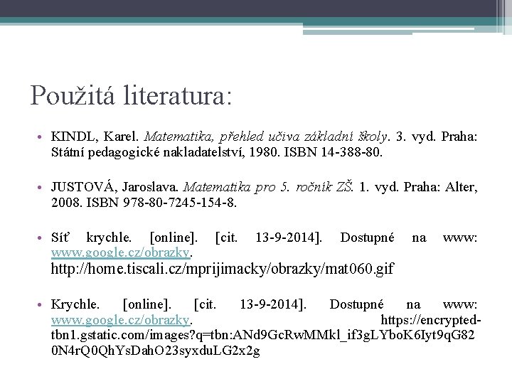 Použitá literatura: • KINDL, Karel. Matematika, přehled učiva základní školy. 3. vyd. Praha: Státní