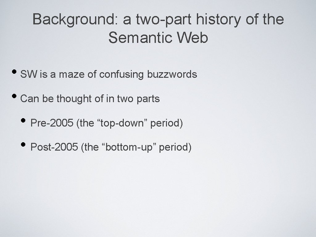 Background: a two-part history of the Semantic Web • SW is a maze of
