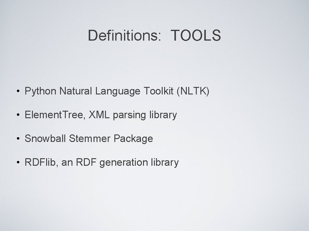 Definitions: TOOLS • Python Natural Language Toolkit (NLTK) • Element. Tree, XML parsing library