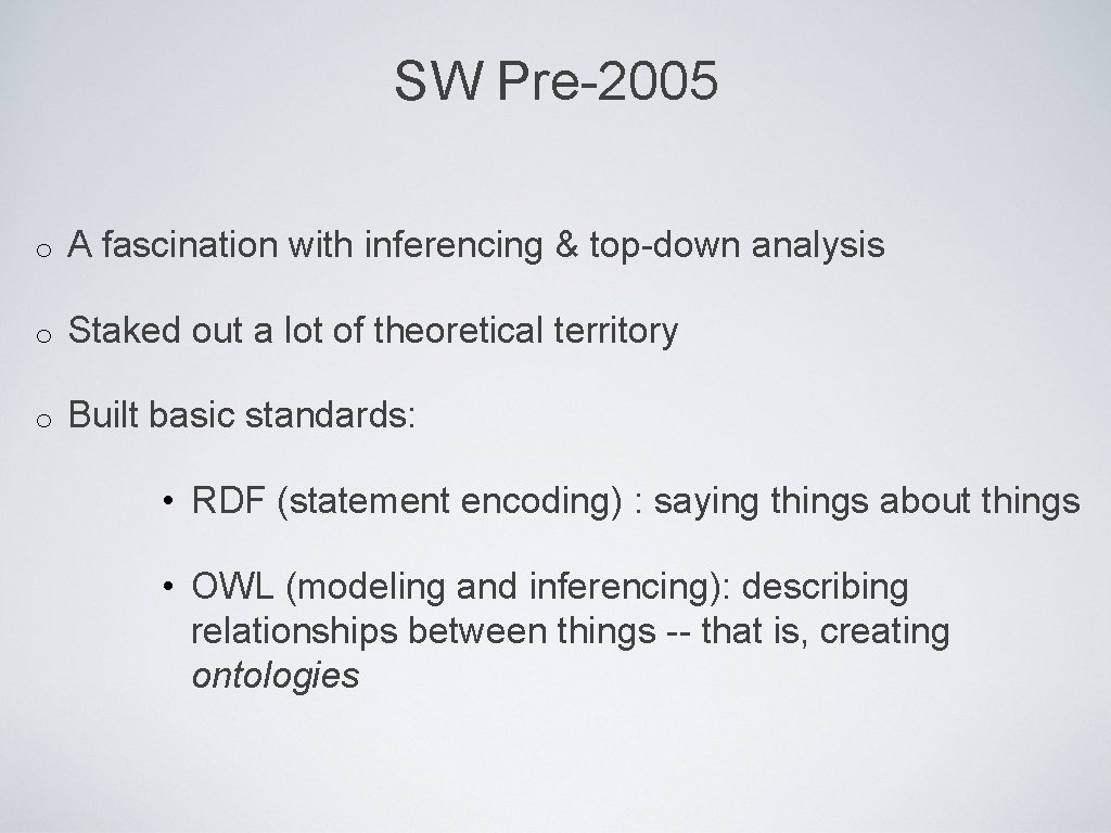 SW Pre-2005 o A fascination with inferencing & top-down analysis o Staked out a