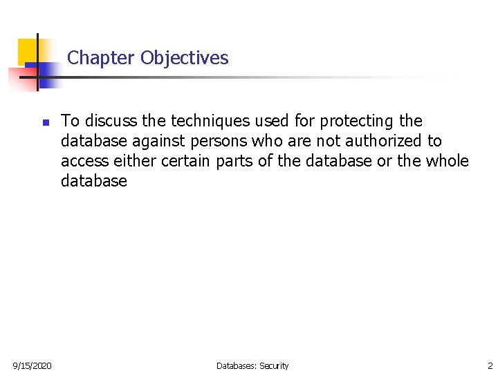 Chapter Objectives n 9/15/2020 To discuss the techniques used for protecting the database against