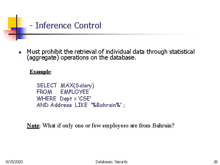 - Inference Control n Must prohibit the retrieval of individual data through statistical (aggregate)