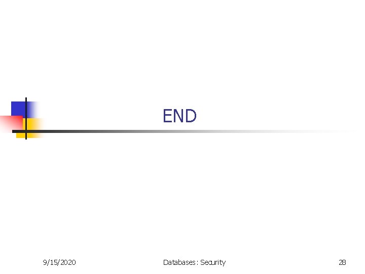 END 9/15/2020 Databases: Security 28 