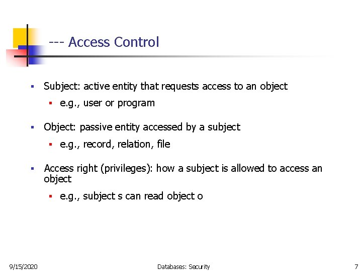 --- Access Control § Subject: active entity that requests access to an object §